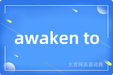 awaken to