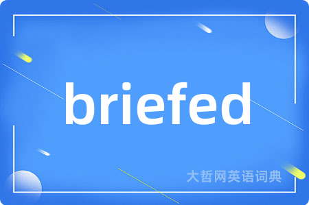 briefed