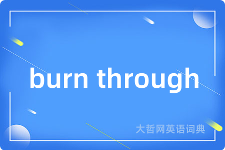 burn through