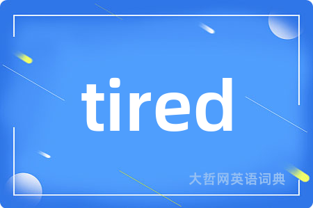 tired